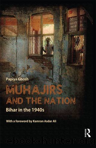 Muhajirs and the Nation: Bihar in the 1940s by Papiya Ghosh