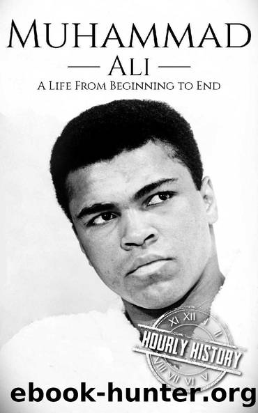 Muhammad Ali: A Life From Beginning to End by Hourly History