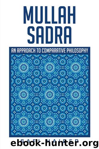 Mullah Sadra: An Approach to Comparative Philosophy by Safi Haider