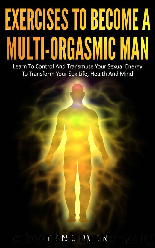 Multi-Orgasmic Man: Exercises To Become a Multi-Orgasmic Man: Learn To Control And Transmute Your Sexual Energy To Transform Your Sex Life, Health And Mind by Wen Feng