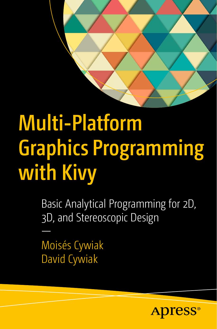 Multi-Platform Graphics Programming with Kivy: Basic Analytical Programming for 2D, 3D and Stereoscopic Design by Moisés Cywiak David Cywiak