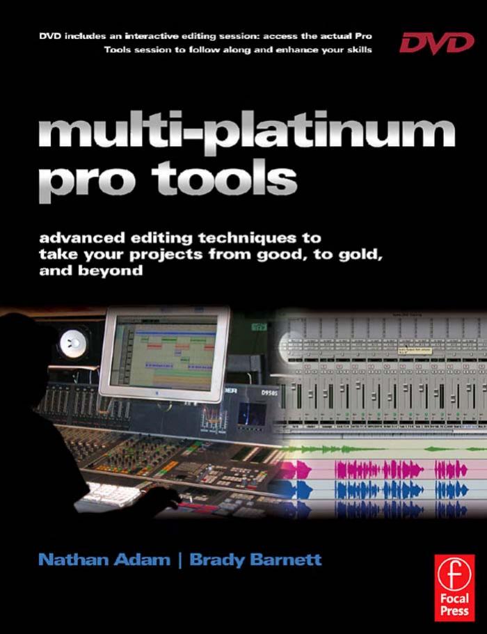Multi-Platinum Pro Tools: Advanced Editing, Pocketing and Autotuning Techniques by Nathan Adam Brady Barnett