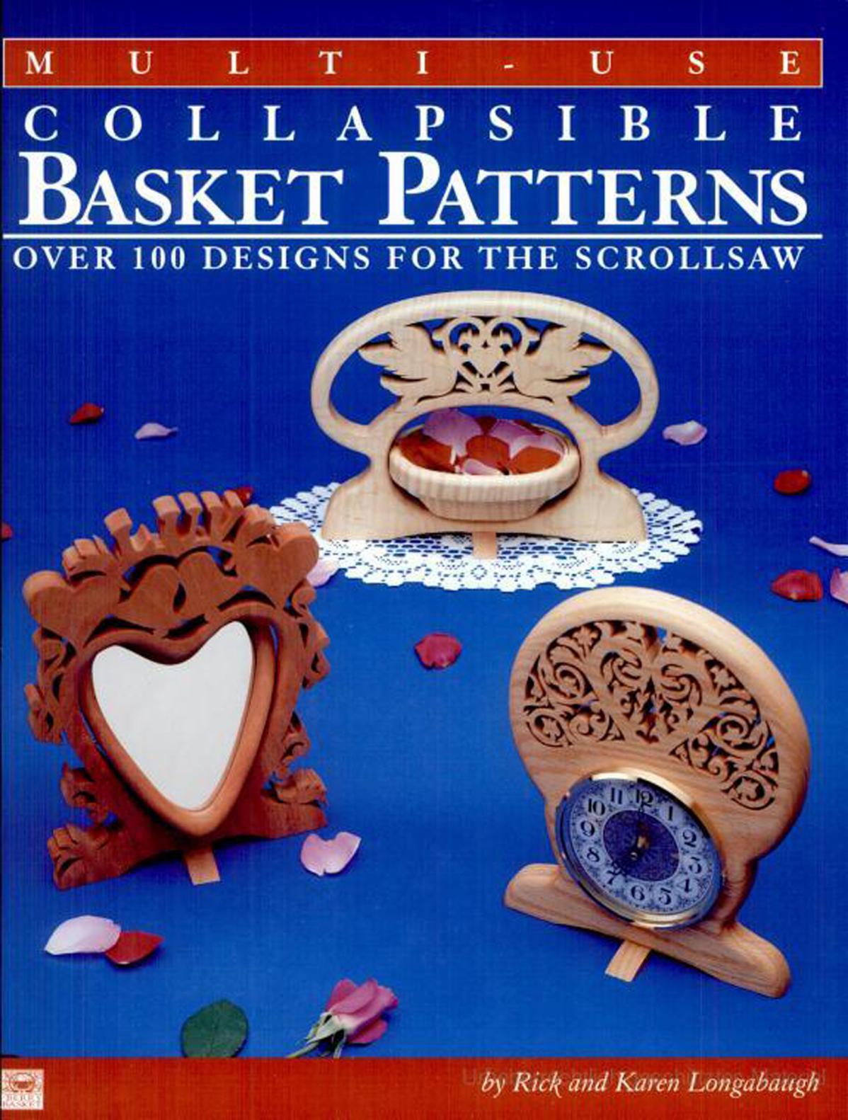 Multi-Use Collapsible Basket Patterns: Over 100 Designs for the Scroll Saw by Rick Longabaugh Karen Longabaugh