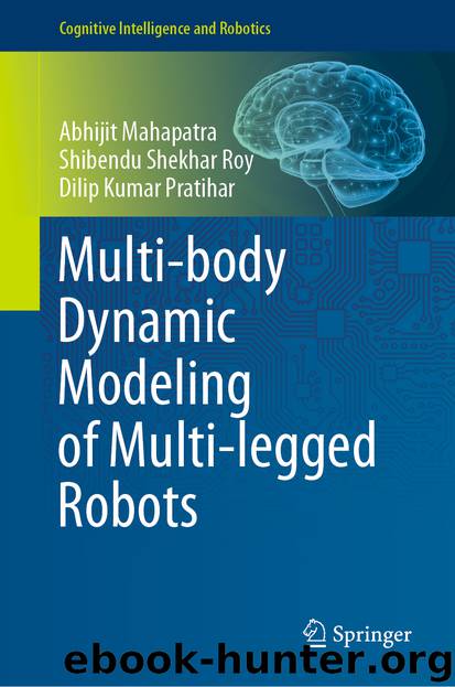 Multi-body Dynamic Modeling of Multi-legged Robots by Abhijit Mahapatra & Shibendu Shekhar Roy & Dilip Kumar Pratihar