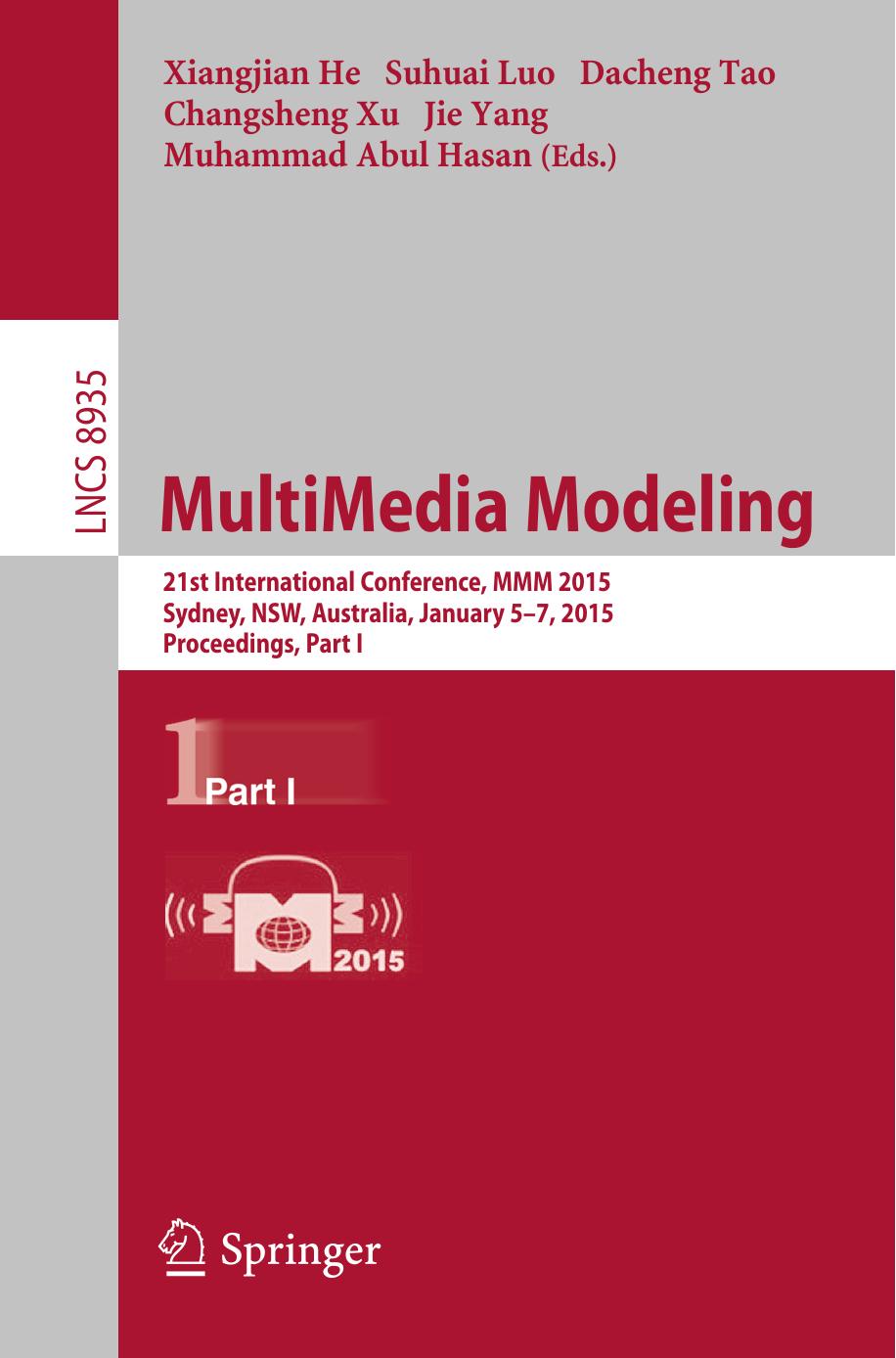 MultiMedia Modeling: 21st International Conference, MMM 2015, Sydney,NSW, Australia, January 5-7, 2015, Proceedings, Part I by Xiangjian He Suhuai Luo Dacheng Tao Changsheng Xu Jie Yang Muhammad Abul Hasan (eds.)