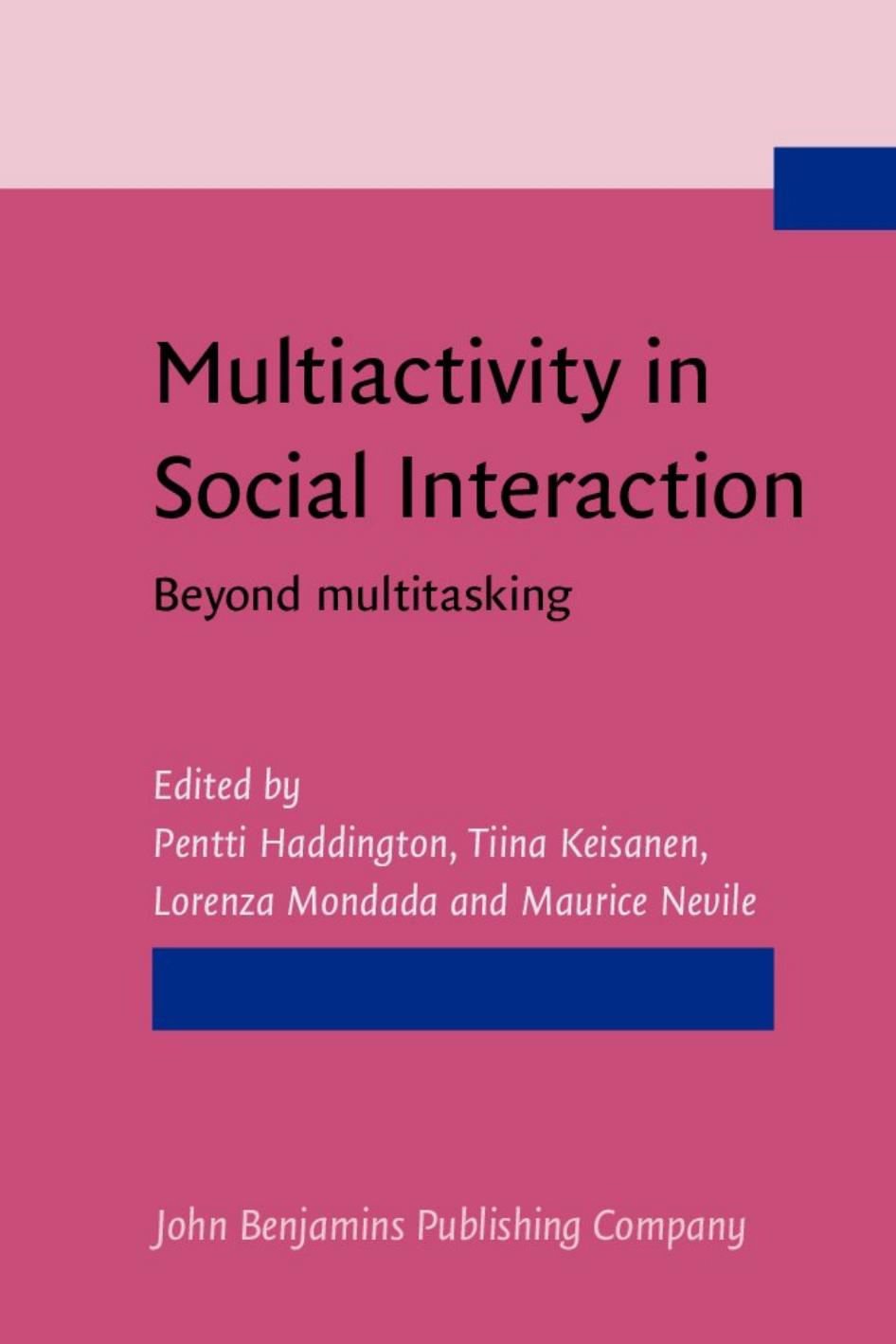 Multiactivity in Social Interaction: Beyond Multitasking by Pentti Haddington (ed.) Tiina Keisanen (ed.) Lorenza Mondada (ed.) Maurice Nevile (ed.)