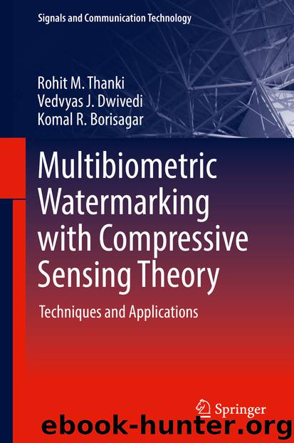 Multibiometric Watermarking with Compressive Sensing Theory by Rohit M. Thanki Vedvyas J. Dwivedi & Komal R. Borisagar
