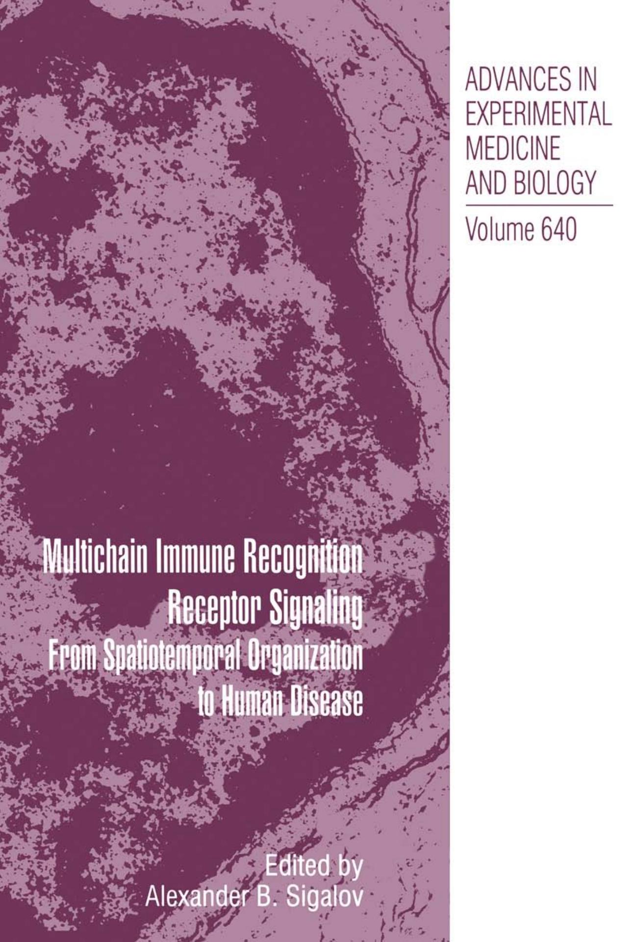 Multichain Immune Recognition Receptor Signaling: From Spatiotemporal Organization to Human Disease by Jose M. Rojo Raquel Bello Pilar Portolés (auth.) Alexander B. Sigalov PhD (eds.)