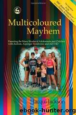 Multicoloured Mayhem : Parenting the Many Shades of Adolescents and Children With Autism, Asperger Syndrome, and ADHD by Jacqui. Jackson