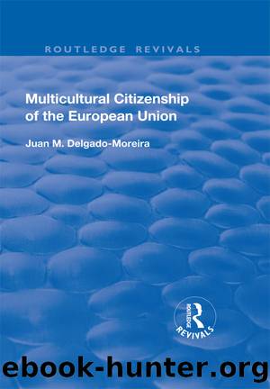 Multicultural Citizenship of the European Union by Juan M Delgado-Moreira