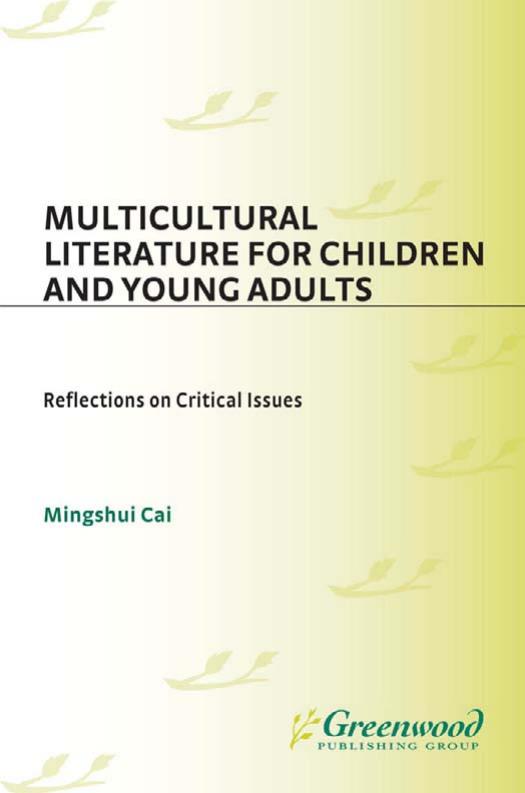 Multicultural Literature for Children and Young Adults: Reflections on Critical Issues (Contributions to the Study of World Lit by Mingshui Cai