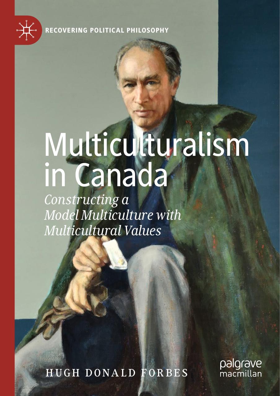 Multiculturalism In Canada: Constructing A Model Multiculture With Multicultural Values by Hugh Donald Forbes