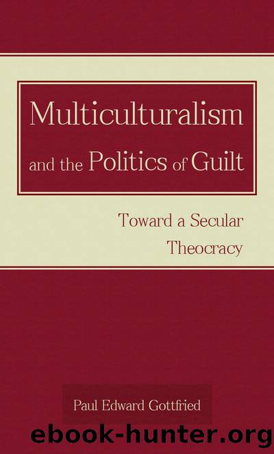 Multiculturalism and the Politics of Guilt : Toward a Secular Theocracy by Paul Edward Gottfried