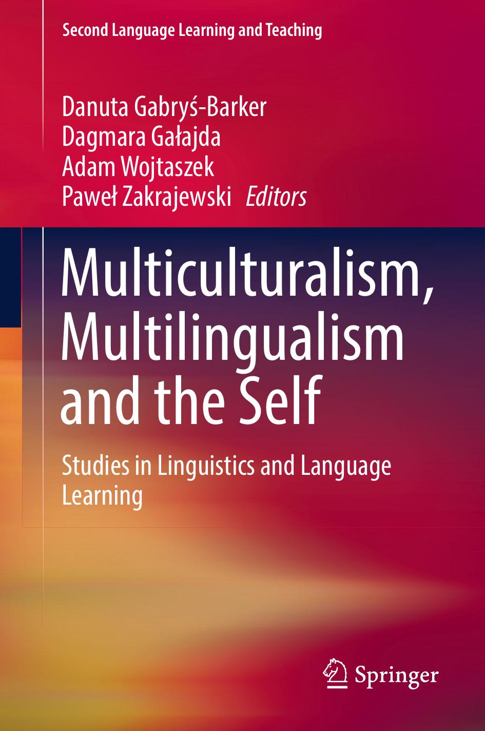 Multiculturalism, Multilingualism and the Self: Studies in Linguistics and Language Learning by Danuta Gabryś-Barker Dagmara Gałajda Adam Wojtaszek Paweł Zakrajewski (eds.)