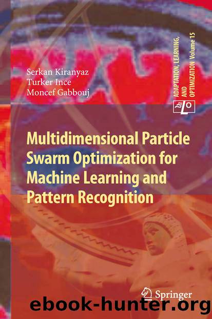 Multidimensional Particle Swarm Optimization for Machine Learning and Pattern Recognition by Serkan Kiranyaz Turker Ince & Moncef Gabbouj