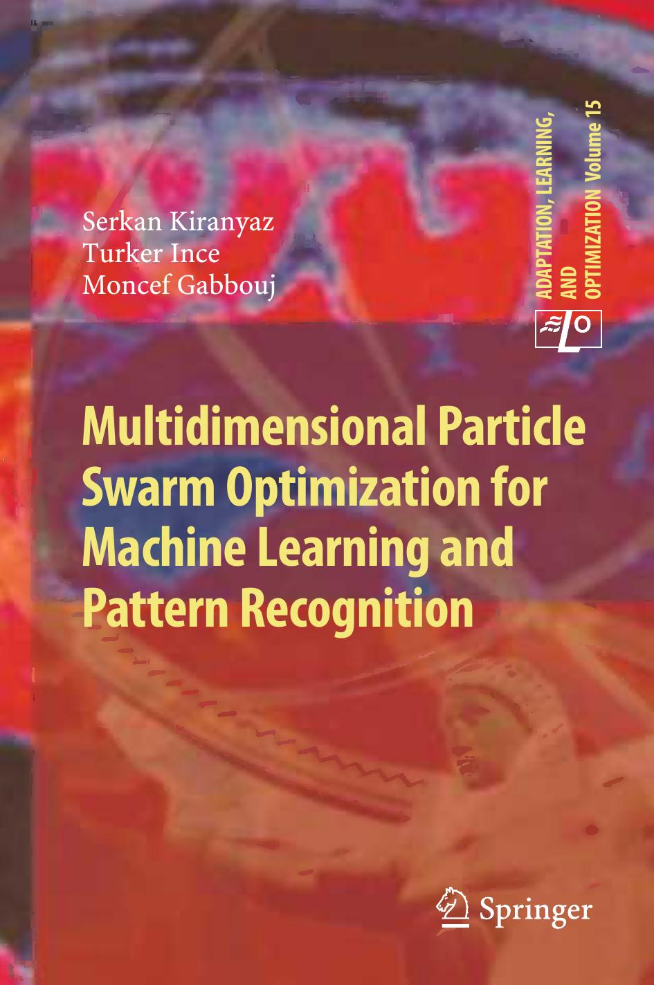 Multidimensional Particle Swarm Optimization for Machine Learning and Pattern Recognition by Serkan Kiranyaz Turker Ince Moncef Gabbouj (auth.)