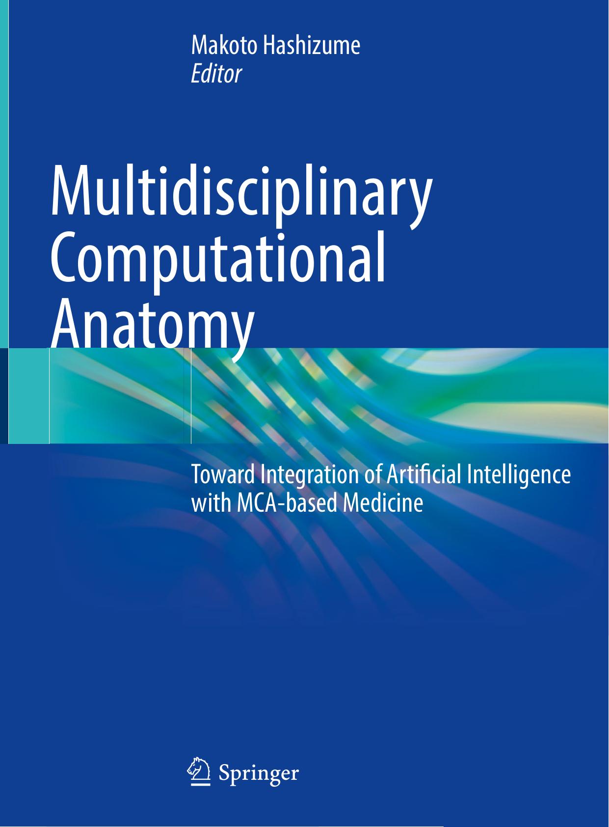 Multidisciplinary Computational Anatomy: Toward Integration of Artificial Intelligence with MCA-based Medicine by Makoto Hashizume (editor)