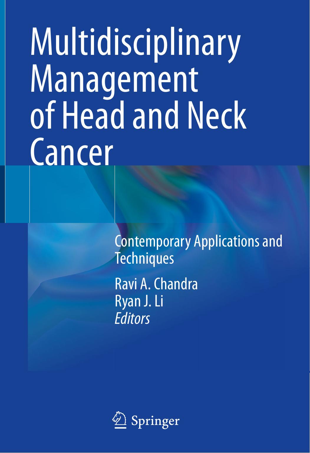 Multidisciplinary Management of Head and Neck Cancer: Contemporary Applications and Techniques by Ravi A. Chandra Ryan J. Li