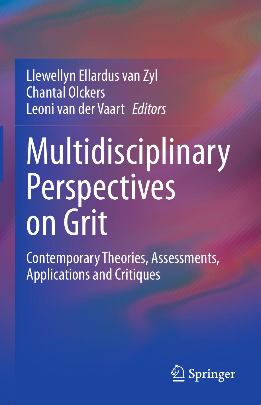 Multidisciplinary Perspectives on Grit: Contemporary Theories, Assessments, Applications and Critiques by Llewellyn Ellardus van Zyl (editor) Chantal Olckers (editor) Leoni van der Vaart (editor)