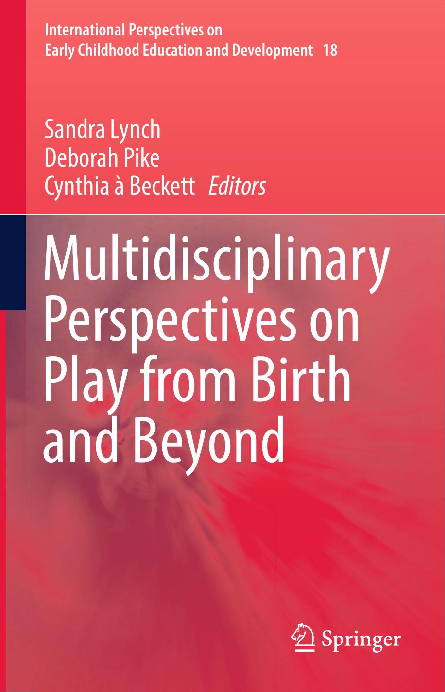 Multidisciplinary Perspectives on Play from Birth and Beyond by Sandra Lynch Deborah Pike Cynthia à Beckett (eds.)