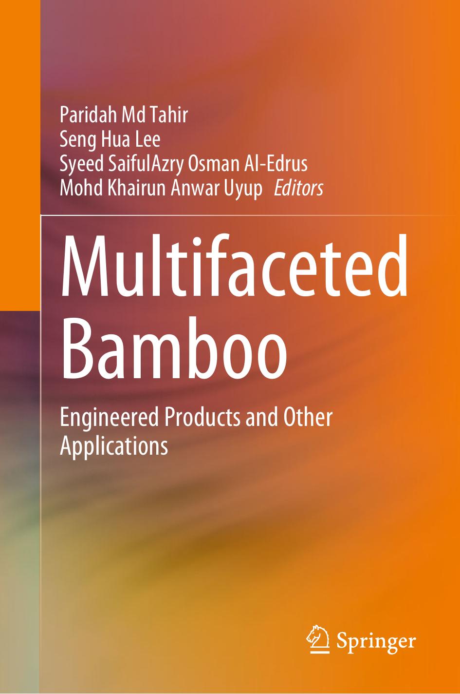 Multifaceted Bamboo: Engineered Products and Other Applications by Paridah Md Tahir Seng Hua Lee Syeed SaifulAzry Osman Al-Edrus Mohd Khairun Anwar Uyup