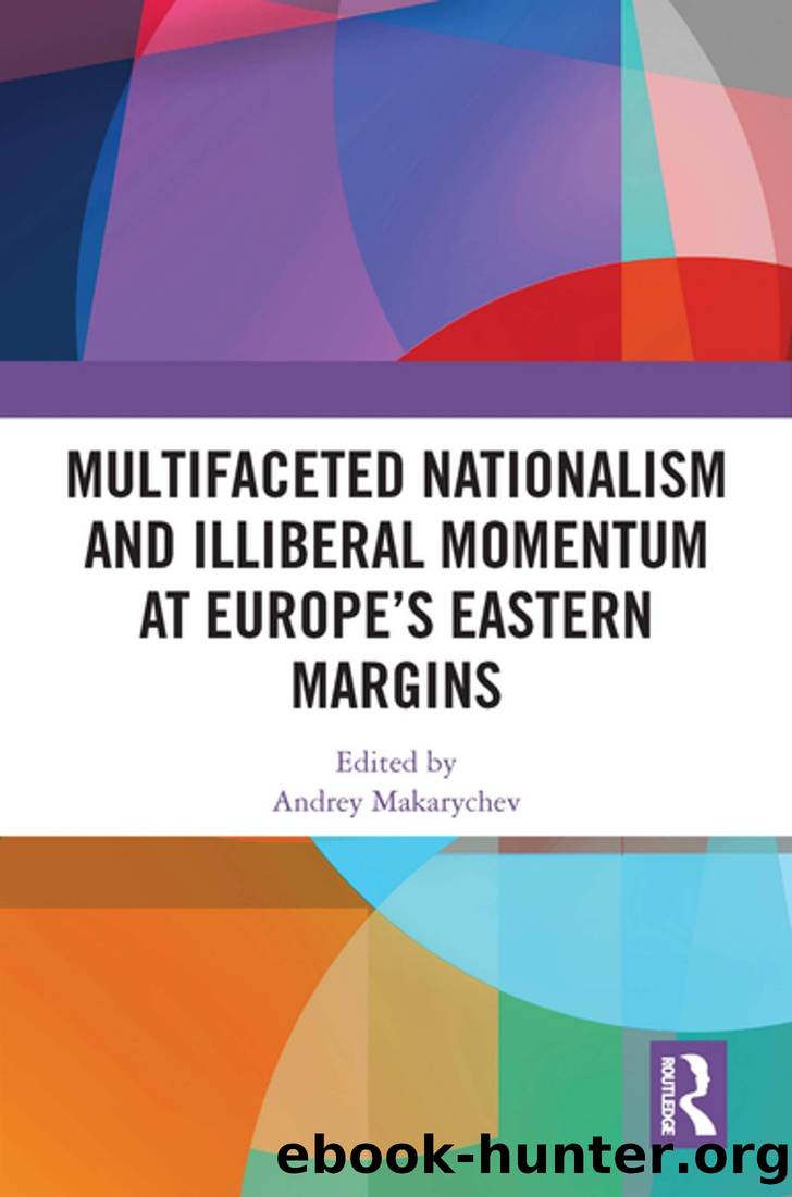 Multifaceted Nationalism and Illiberal Momentum at Europe's Eastern Margins by Andrey Makarychev