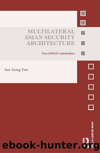 Multilateral Asian Security Architecture: Non-ASEAN Stakeholders by See Seng Tan