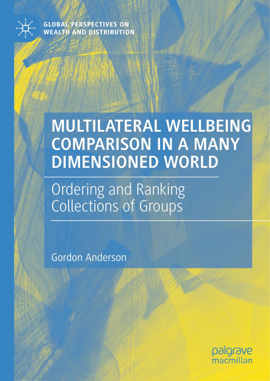 Multilateral Wellbeing Comparison In A Many Dimensioned World: Ordering And Ranking Collections Of Groups by Gordon Anderson
