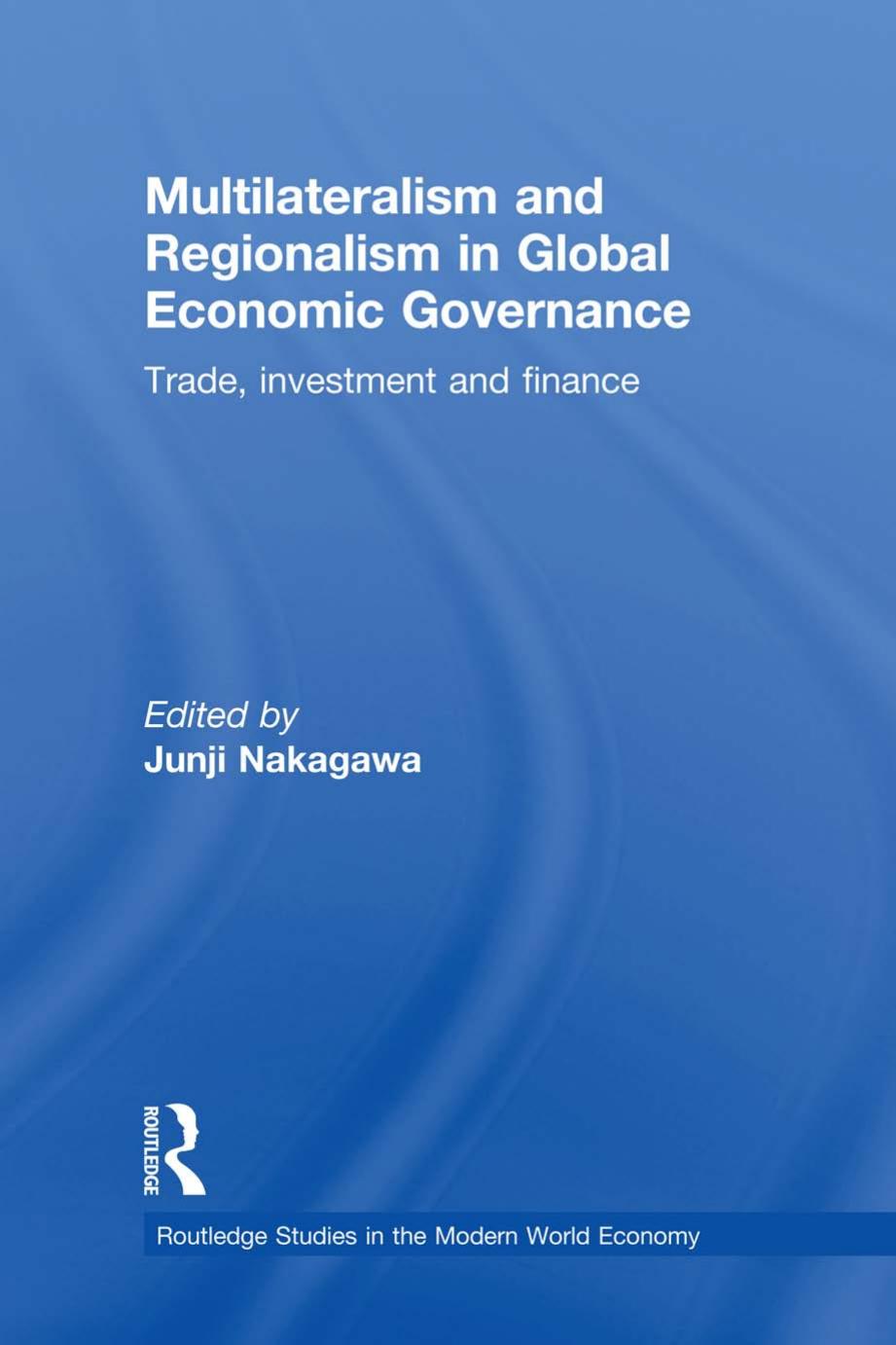 Multilateralism and regionalism in global economic governance : trade, investment and finance by Junji Nakagawa