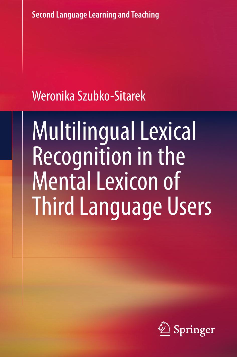 Multilingual Lexical Recognition in the Mental Lexicon of Third Language Users by Weronika Szubko-Sitarek (auth.)