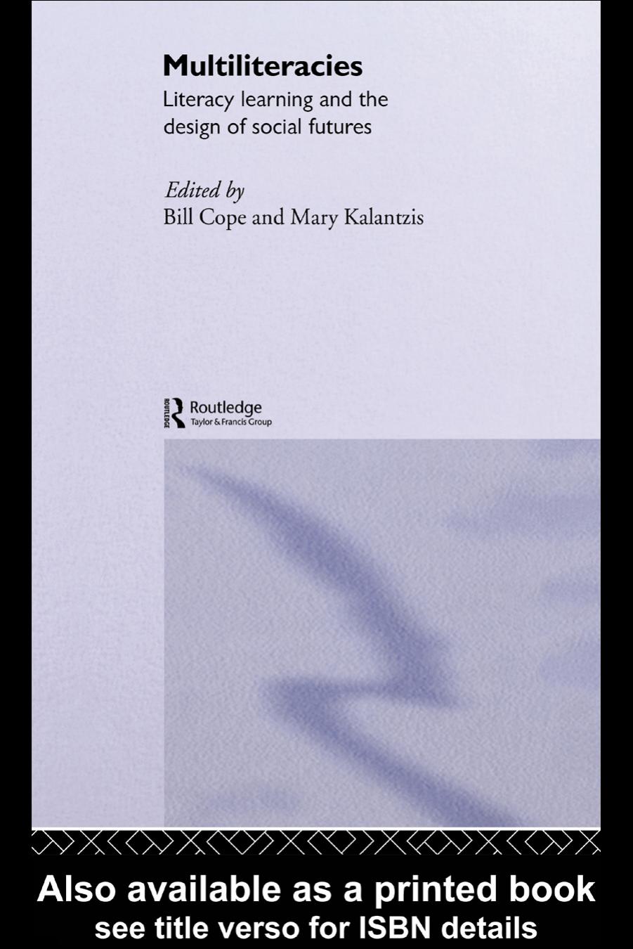Multiliteracies : literacy learning and the design of social futures by Bill Cope; Mary Kalantzis; New London Group