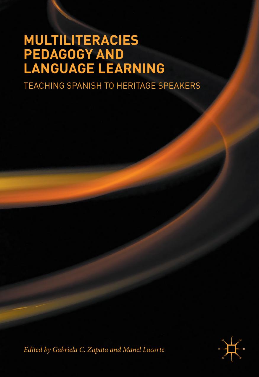 Multiliteracies Pedagogy and Language Learning: Teaching Spanish to Heritage Speakers by Gabriela C. Zapata