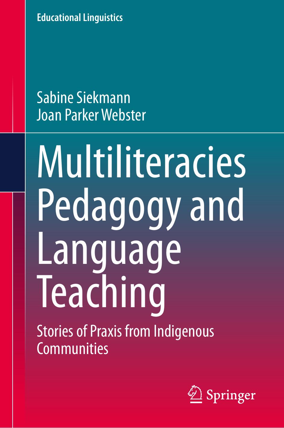 Multiliteracies Pedagogy and Language Teaching: Stories of Praxis from Indigenous Communities by Sabine Siekmann Joan Parker Webster