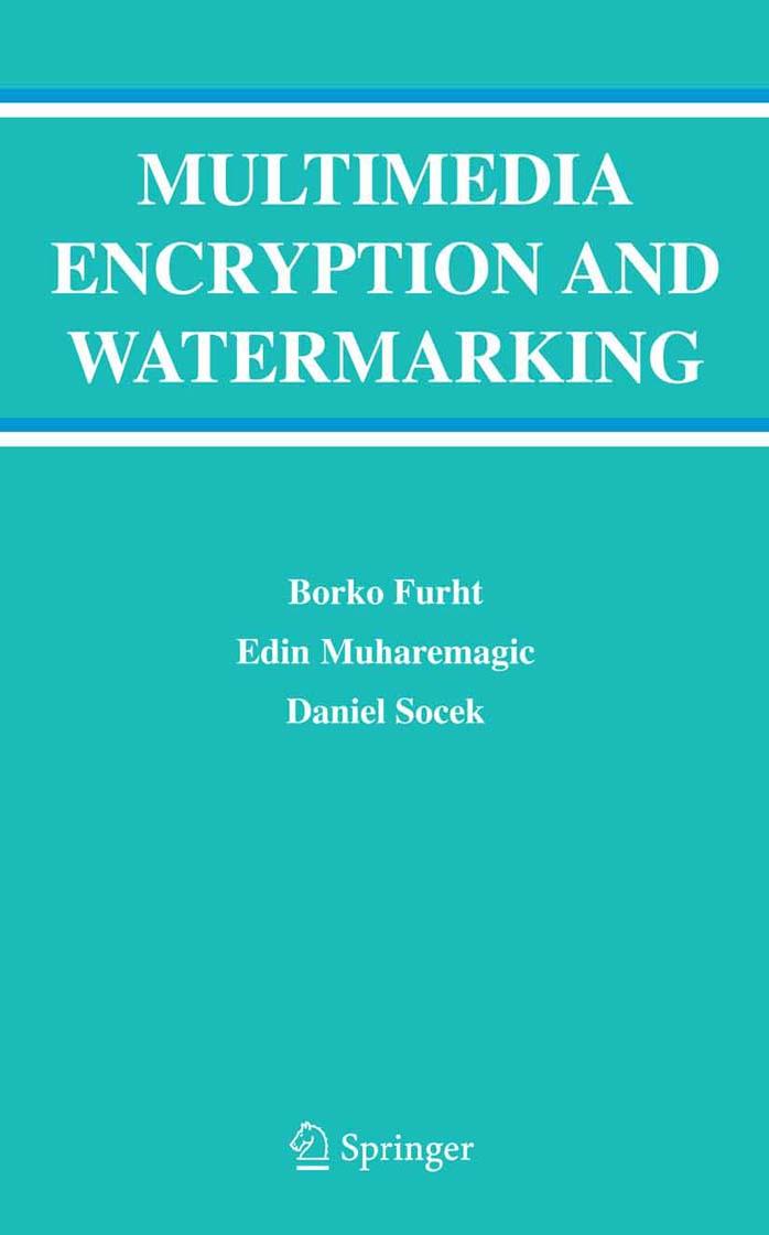 Multimedia Encryption and Watermarking (Multimedia Systems and Applications) by Borko Furht Edin Muharemagic Daniel Socek