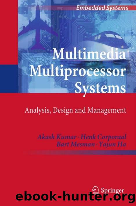 Multimedia Multiprocessor Systems: Analysis, Design and Management (Embedded Systems) by Akash Kumar Henk Corporaal Bart Mesman Yajun Ha