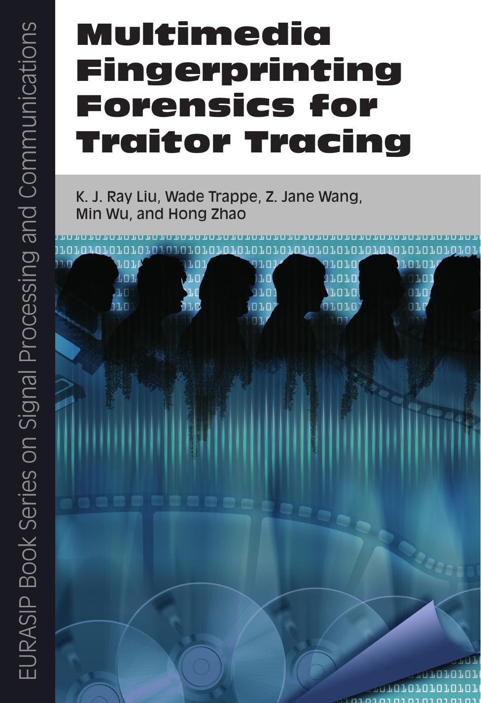 Multimedia fingerprinting forensics for traitor tracing by K J Ray Liu; et al