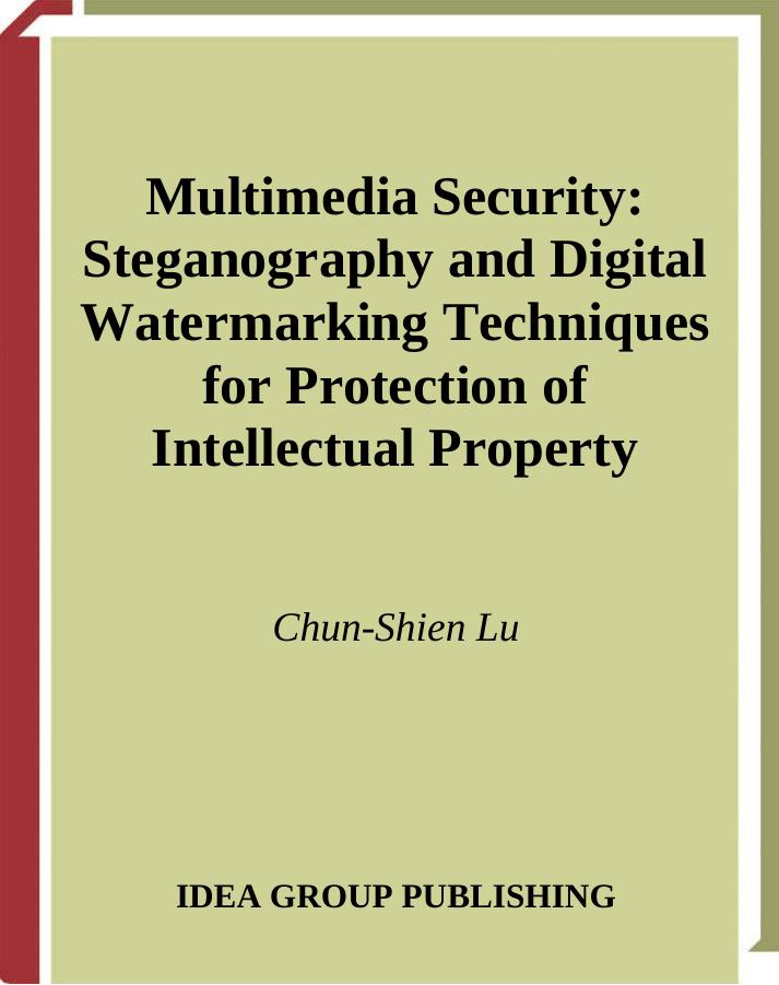 Multimedia security: steganography and digital watermarking techniques for protection of intellectual property by Chun-Shien Lu (editor)