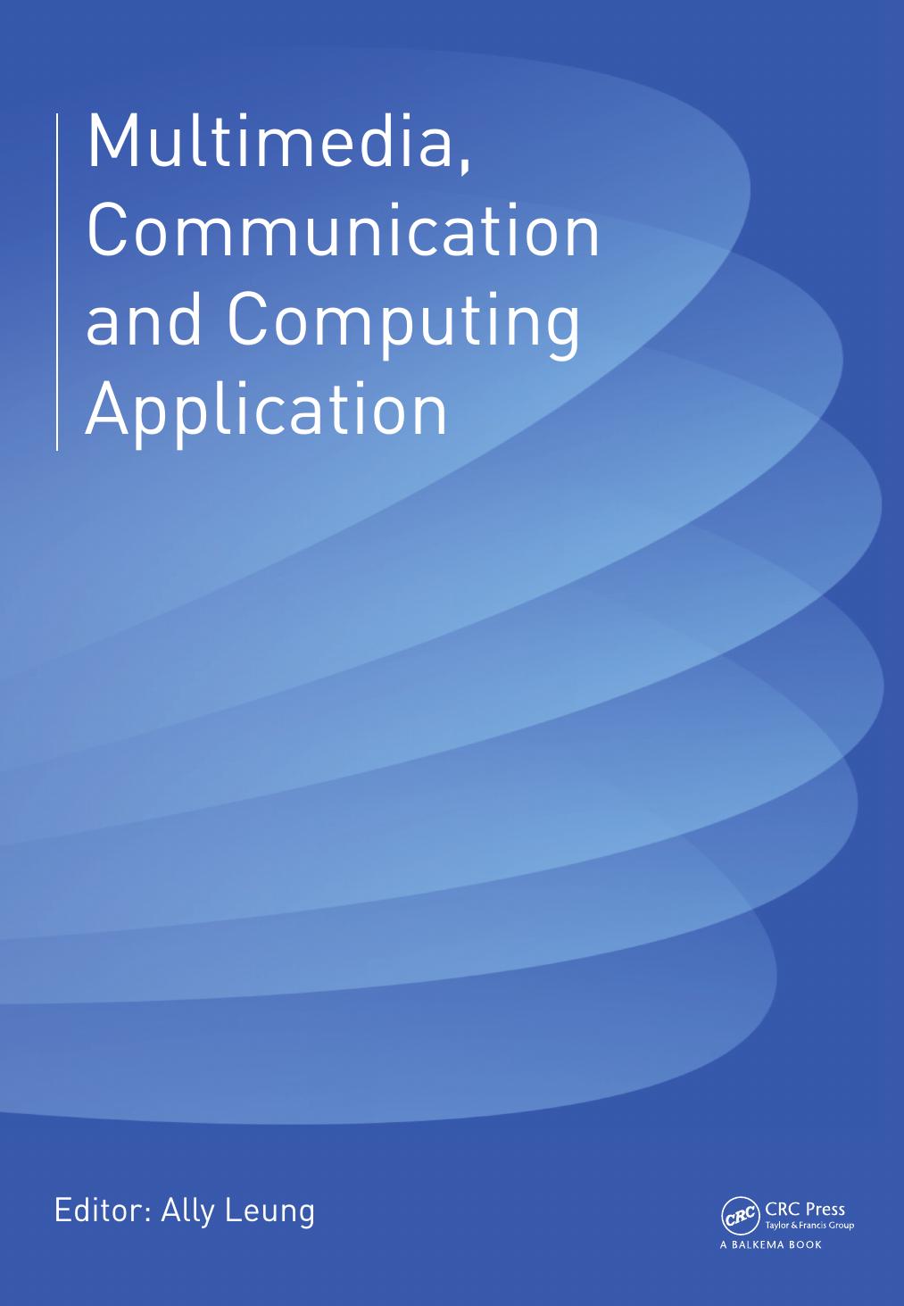 Multimedia, Communication and Computing Application: Proceedings of the 2014 International Conference on Multimedia, Communication and Computing Application (MCCA2014), Xiamen, China, Oct 16-17, 2014 by Ally Leung