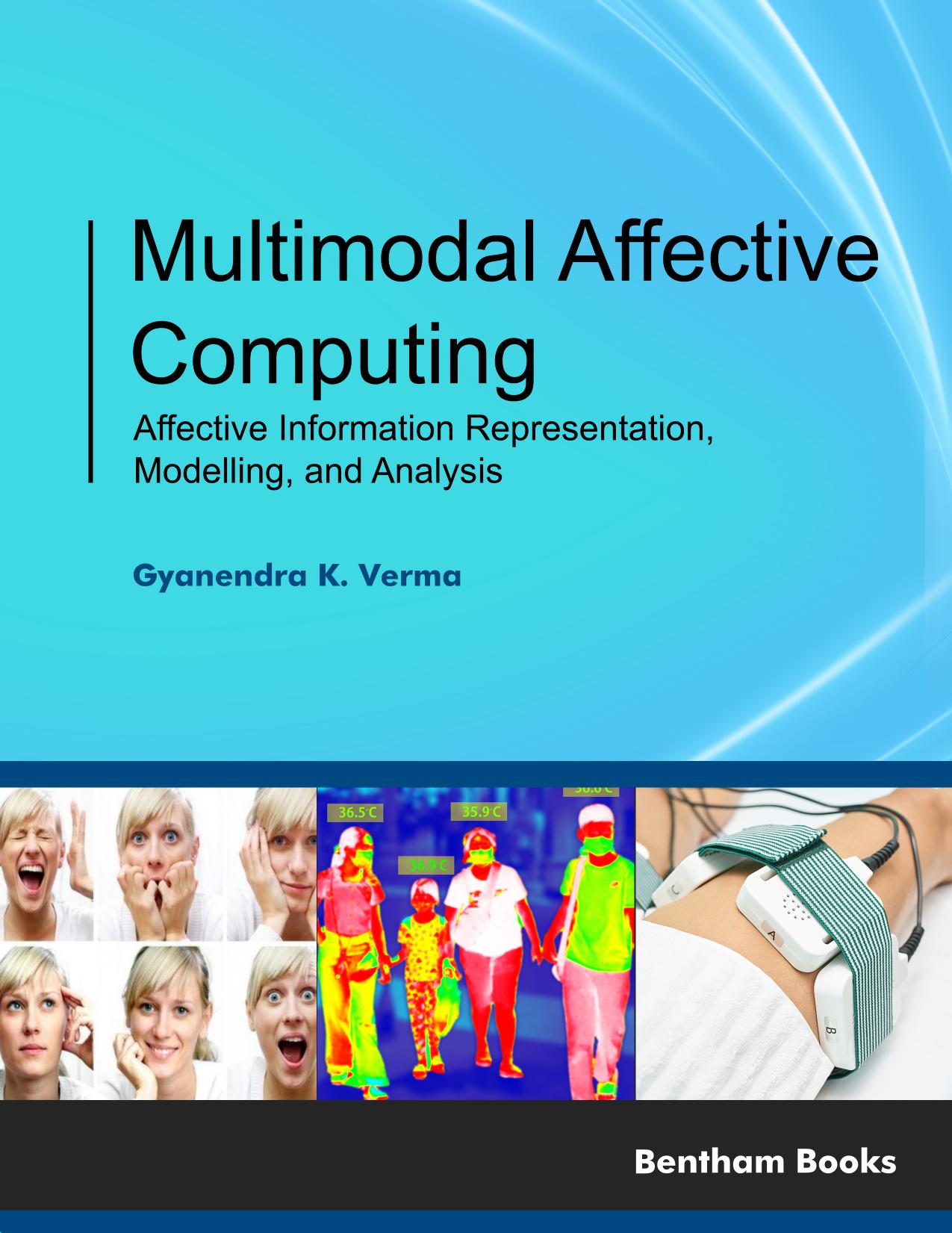 Multimodal Affective Computing: Affective Information Representation, Modelling, and Analysis by Gyanendra K. Verma