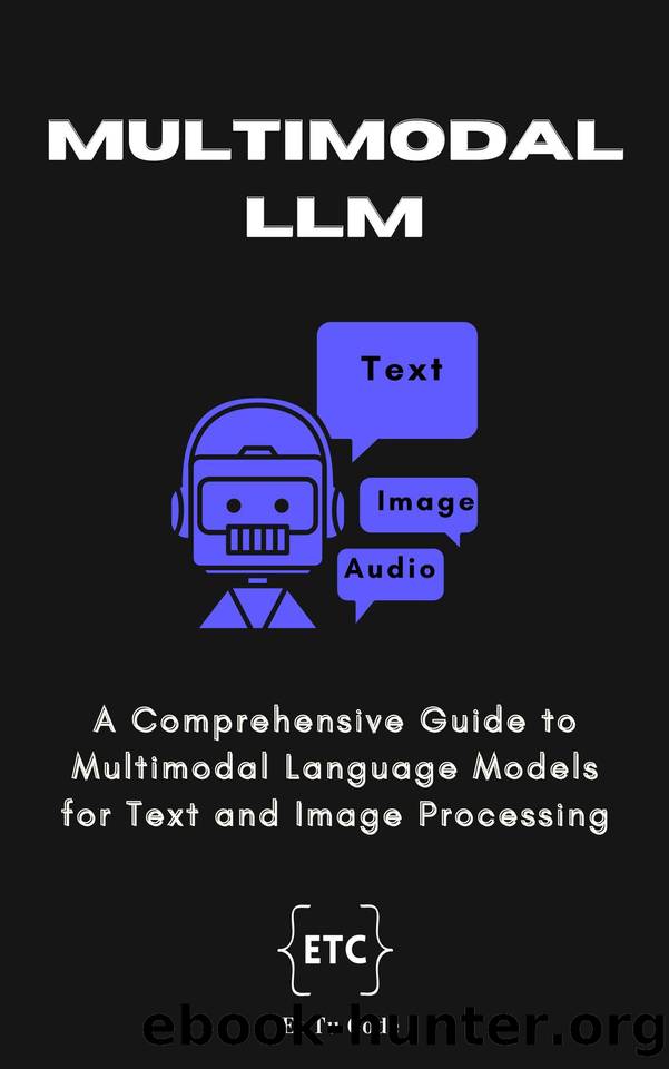 Multimodal LLM: A Comprehensive Guide to Multimodal Language Models for Text and Image Processing (AI Explorer Series) by Code Et Tu
