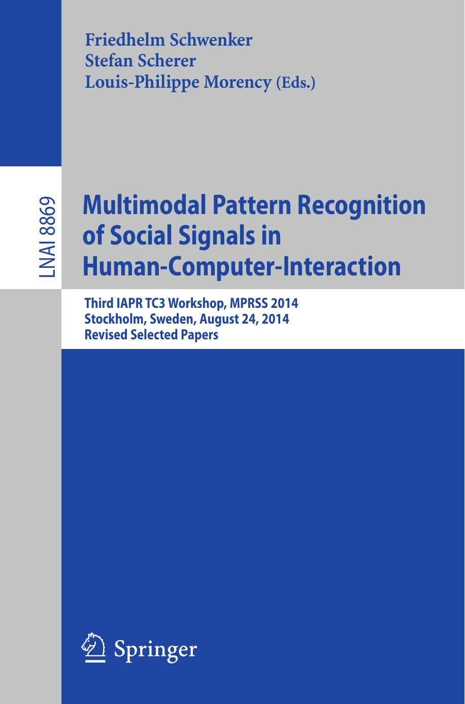 Multimodal Pattern Recognition of Social Signals in Human-Computer-Interaction: Third IAPR TC3 Workshop, MPRSS 2014, Stockholm, Sweden, August 24, 2014, Revised Selected Papers by Friedhelm Schwenker Stefan Scherer Louis-Philippe Morency (eds.)