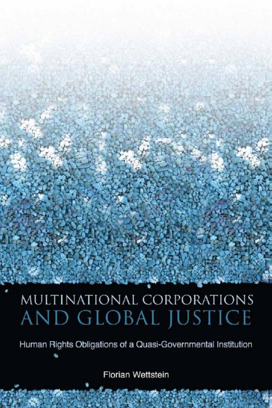 Multinational Corporations and Global Justice: Human Rights Obligations of a Quasi-Governmental Institution (Stanford Business Books) by Florian Wettstein