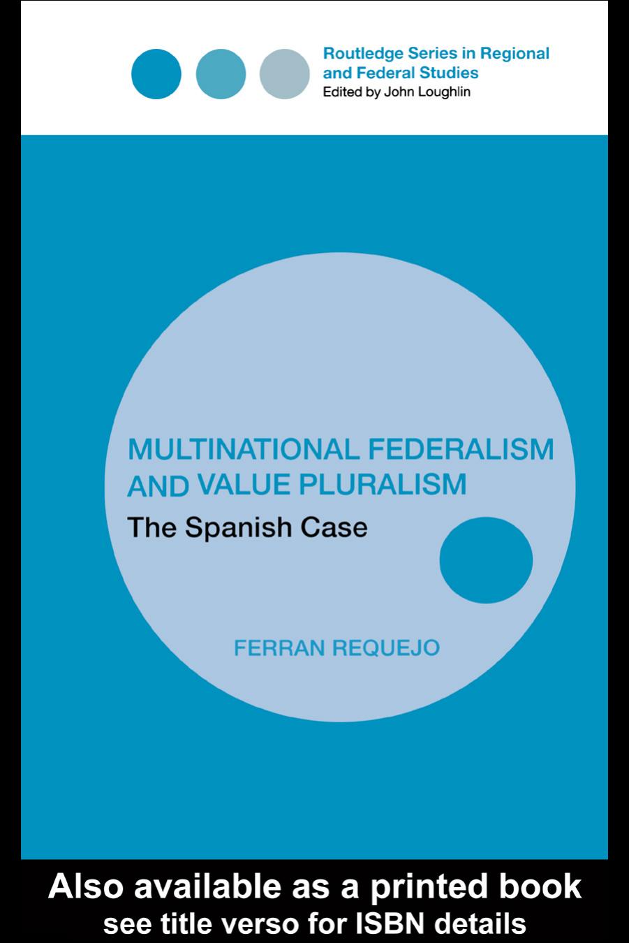 Multinational Federalism and Value Pluralism: The Spanish Case (Regional and Federal Studies Series) by Ferran Requejo