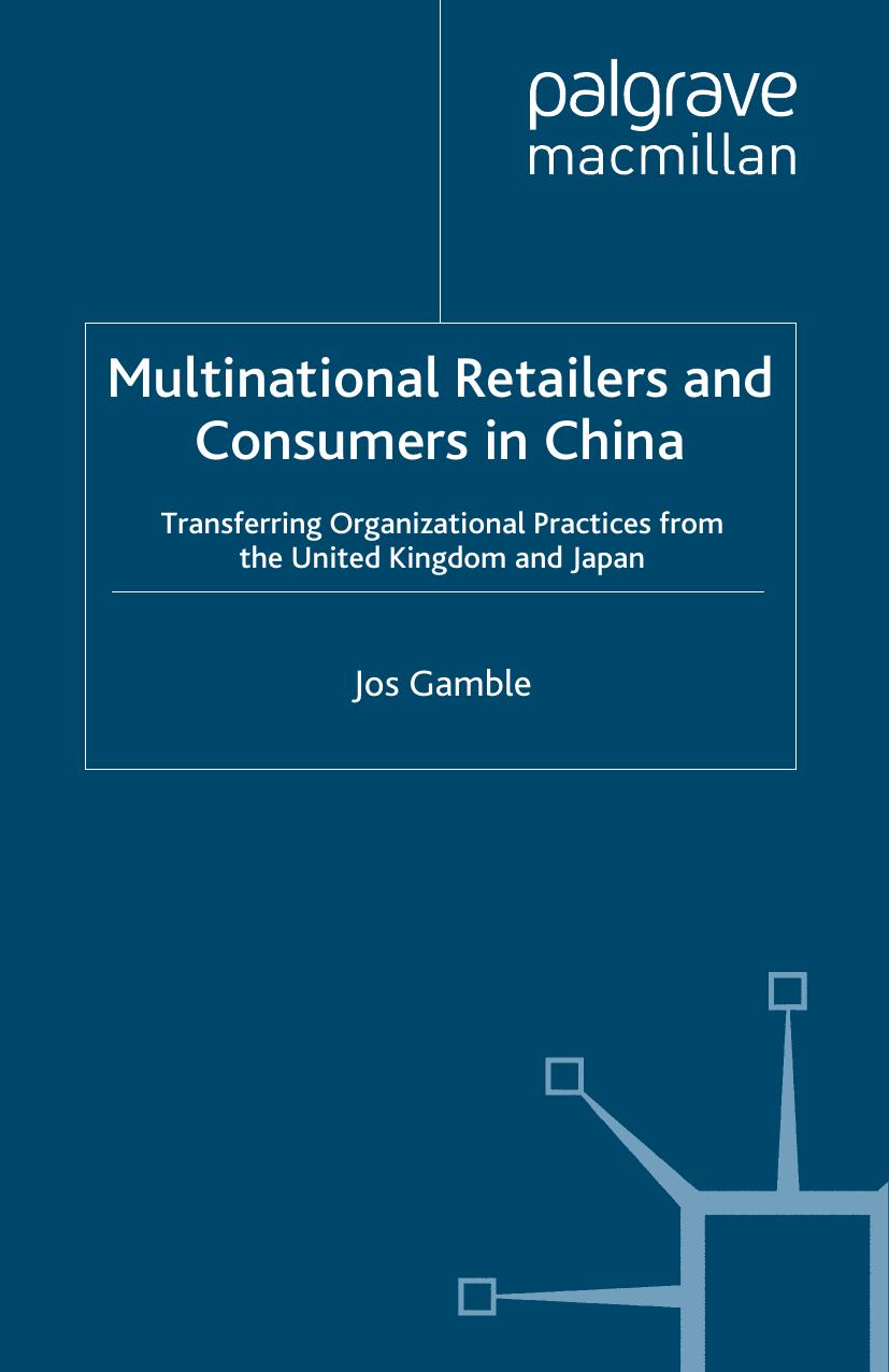 Multinational Retailers and Consumers in China: Transferring Organizational Practices from the United Kingdom and Japan by Jos Gamble (auth.)