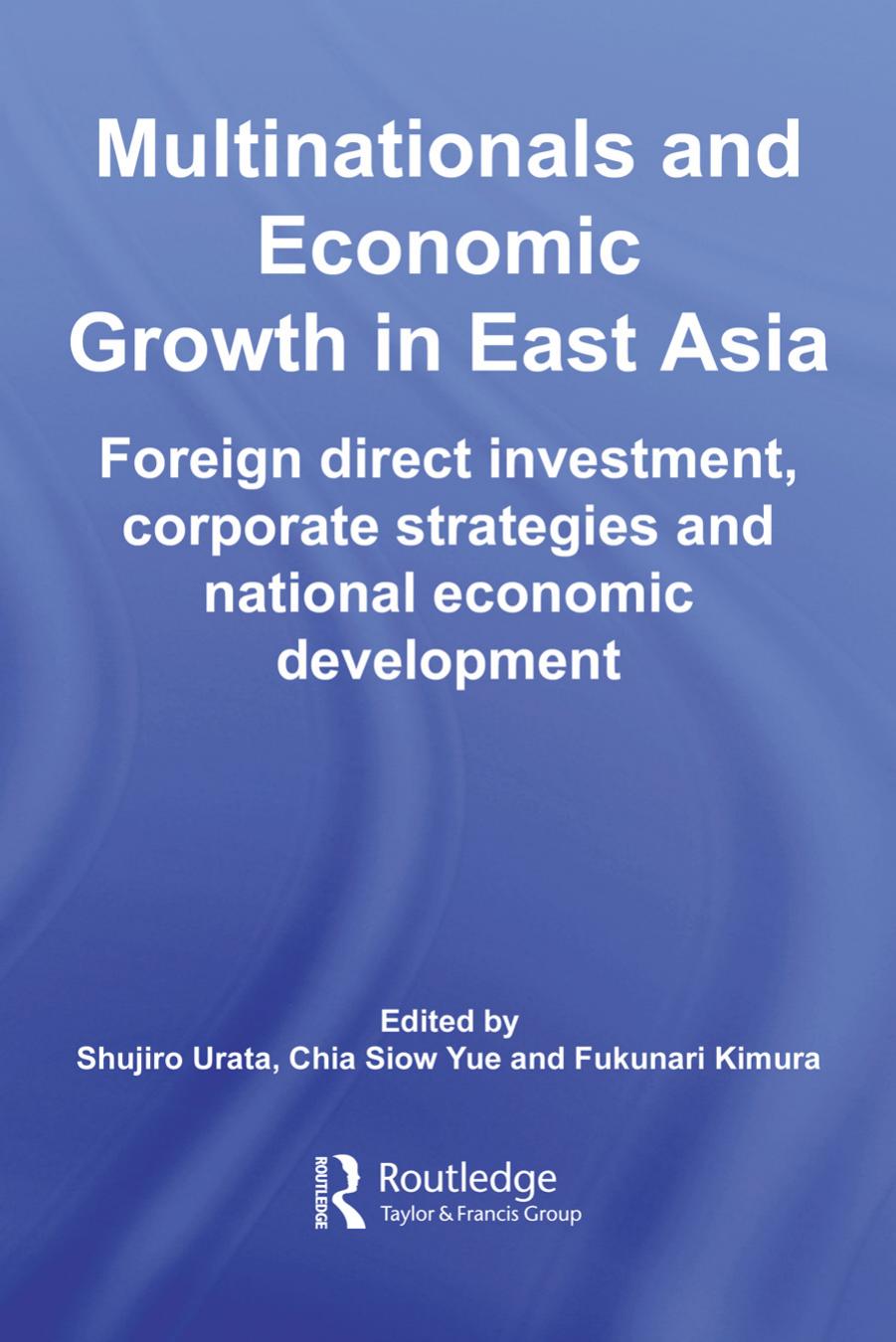 Multinationals and Economic Growth in East Asia: Foreign Direct Investment, Corporate Strategies and National Economic Development (Routledge International Business in Asia Series) by Urata Kimura Yu