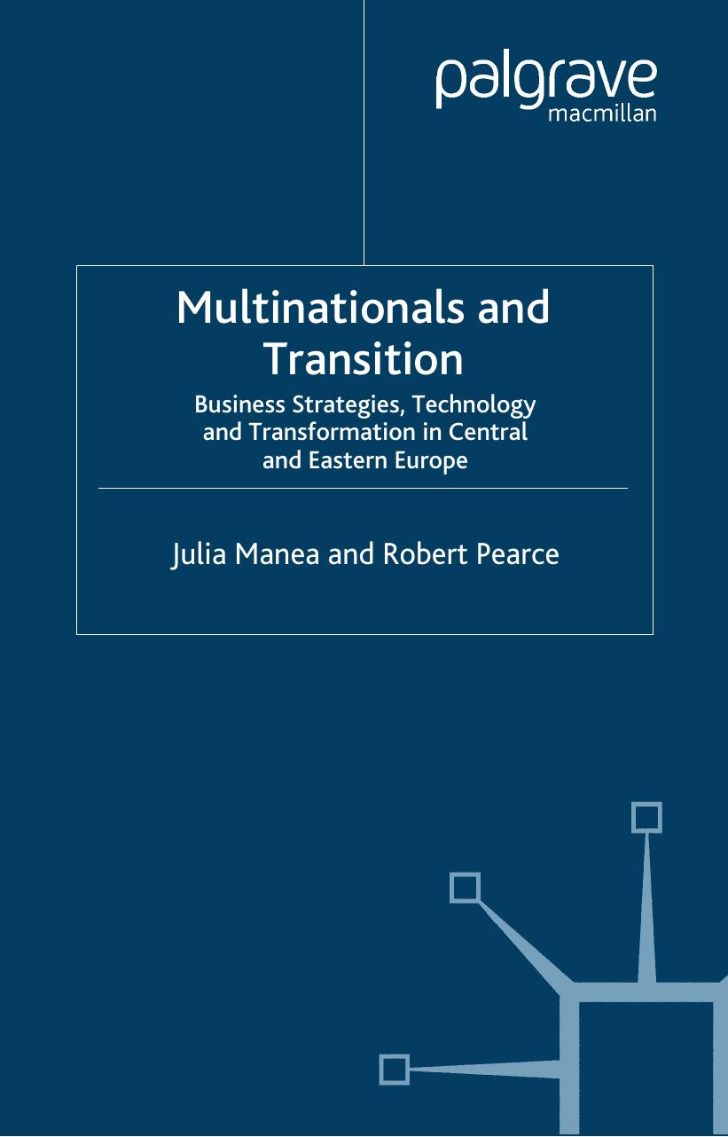Multinationals and Transition: Business Strategies, Technology and Transformation in Central and Eastern Europe by Julia Manea Robert Pearce