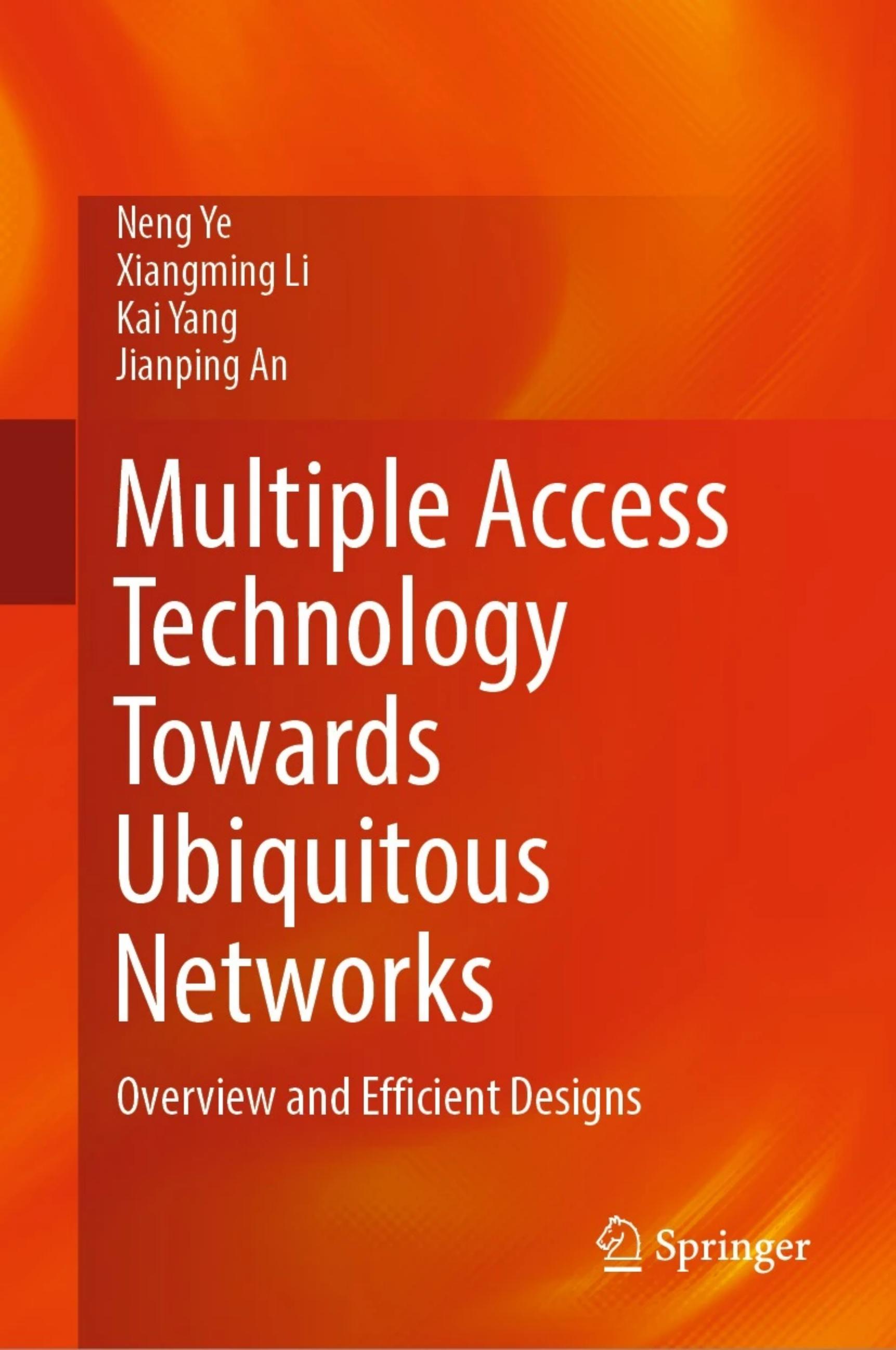 Multiple Access Technology Towards Ubiquitous Networks: Overview and Efficient Designs by Neng Ye Xiangming Li Kai Yang Jianping An