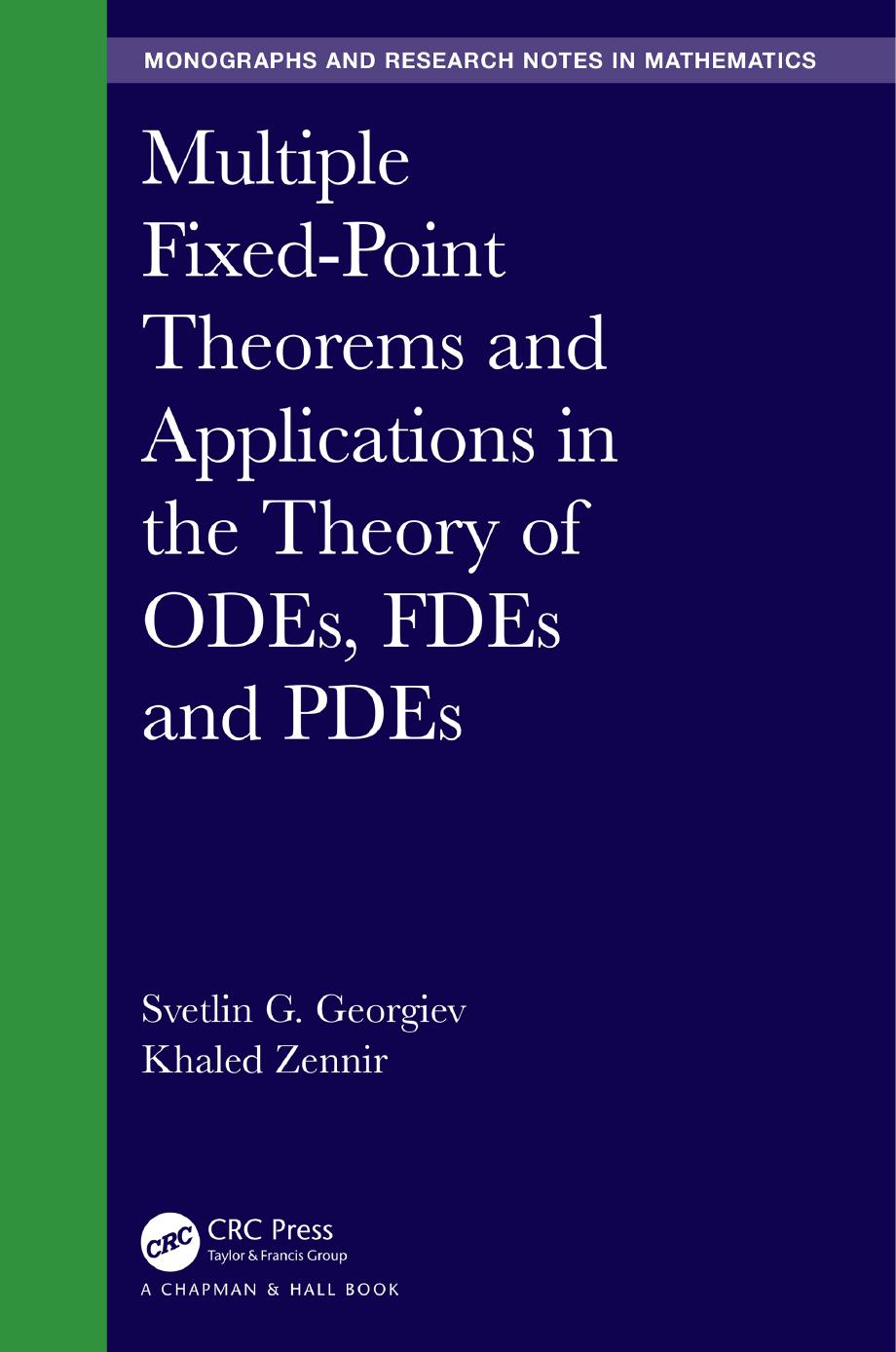 Multiple Fixed-Point Theorems and Applications in the Theory of ODEs, FDEs and PDEs by Svetlin G. Georgiev; Khaled Zennir