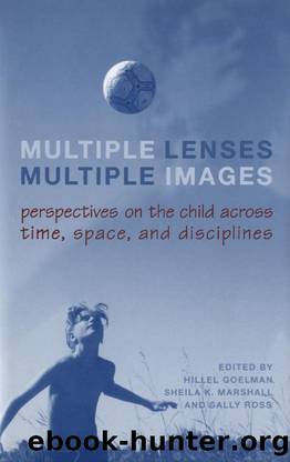 Multiple Lenses, Multiple Images: Perspectives on the Child Across Time, Space, and Disciplines by Hillel Goelman; Sheila K. Marshall; Sally Ross