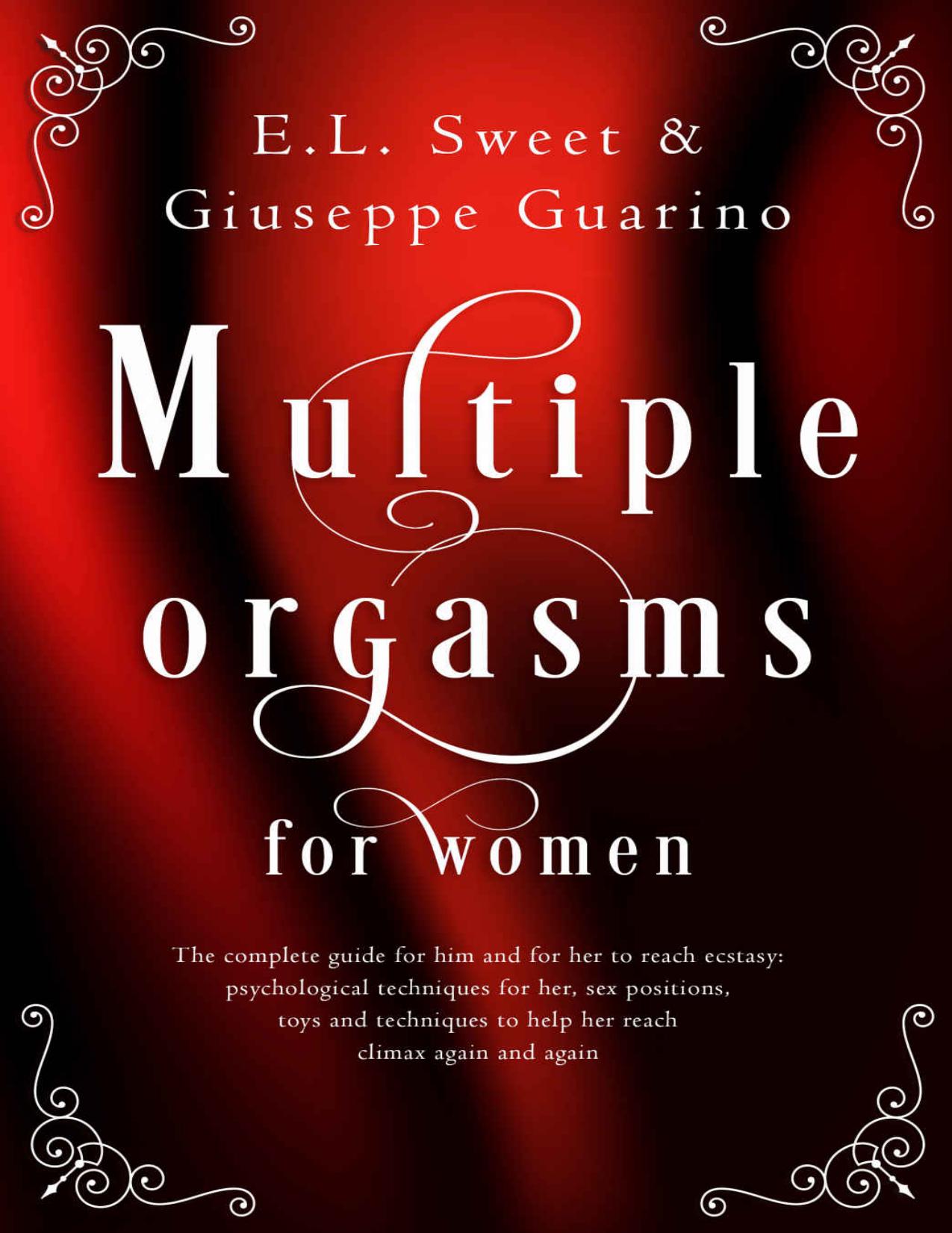 Multiple Orgasms for Women: The Complete Guide for Him and for Her to Reach Ecstasy: Psychological Techniques for Her, Sex Positions, Toys and Techniques to Help Her Reach Climax Again and Again by E.L. Sweet & Giuseppe Guarino